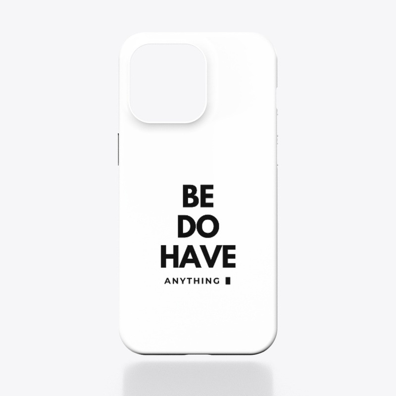 Be Do Have Anything