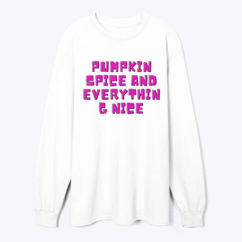 Pumpkin Spice and Everything Nice T-Shir