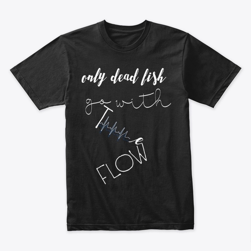 Only dead fish go with flow