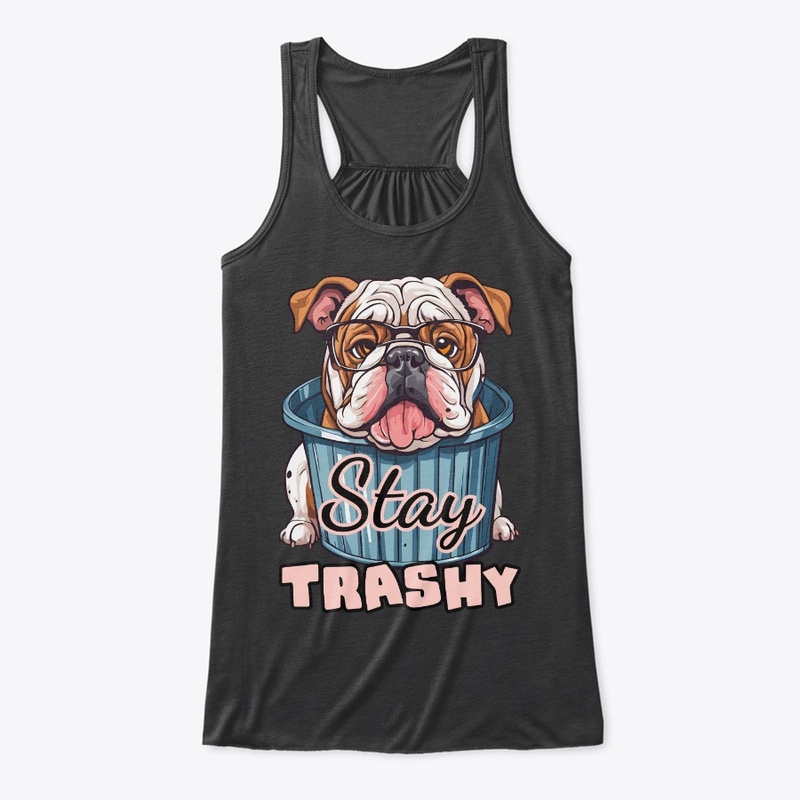 Stay Trashy Bulldog Funny Dog