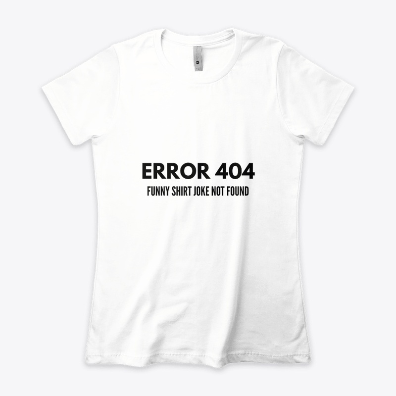 ERROR 404, Funny Shirt Joke Not Found