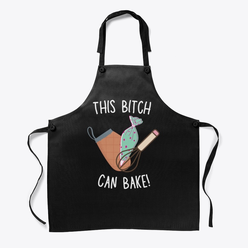 This Bitch Can Bake! Dark Merch
