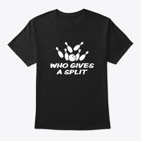 Who Gives A Split   Bowling Black T-Shirt Front