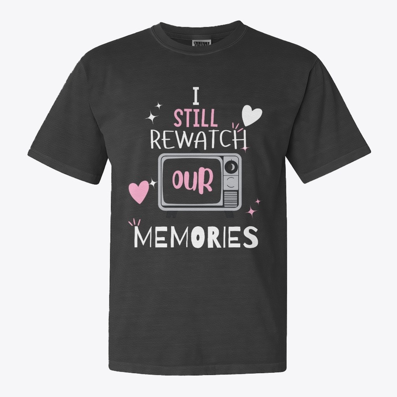 I still watch our memories