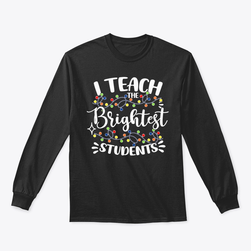 I TEACH THE BRIGHTEST STUDENTS CHRISTMAS