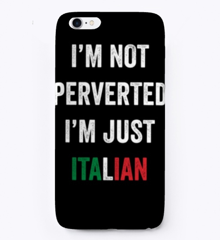 I'm Not Perverted I'm Just Italian