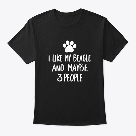 I Like My Beagle And My Be 3 People ,Bea Black T-Shirt Front