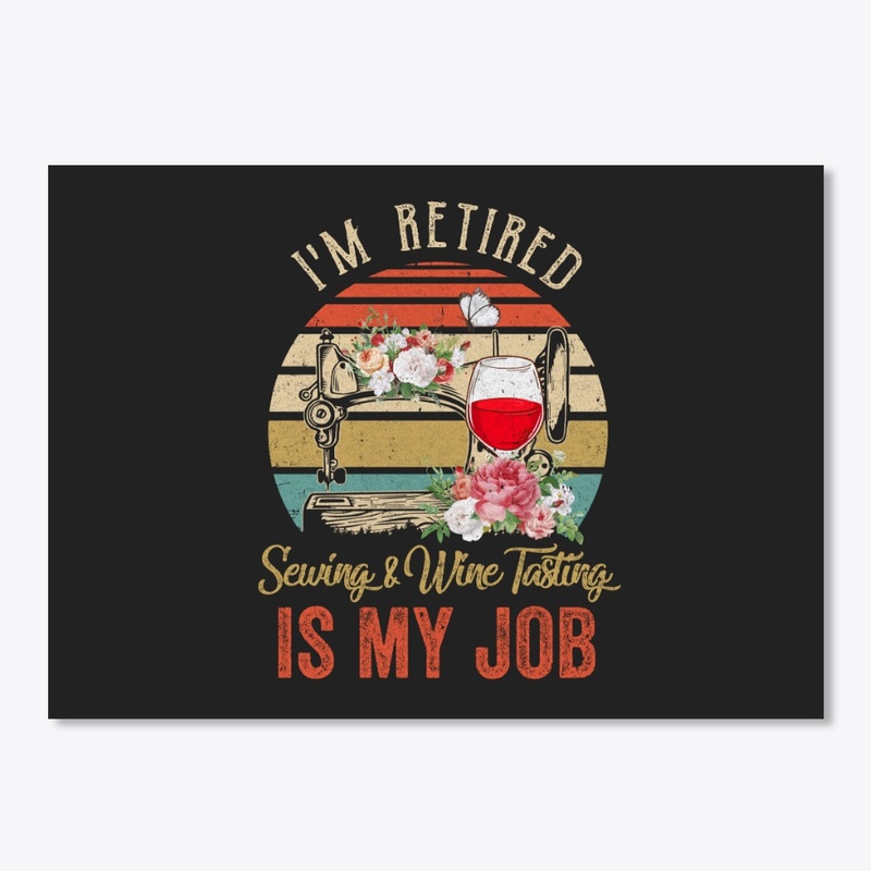 Im Retired Sewing Wine Tasting Is My Job