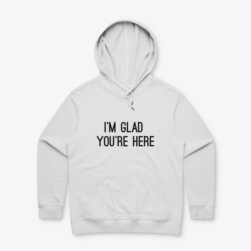 I'm Glad You're Here