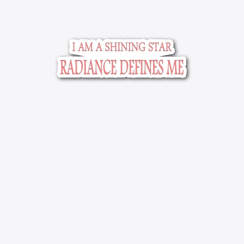 I am a Shing Star - Radiance Defines Me 