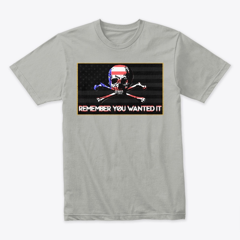 Remember You Wanted it!