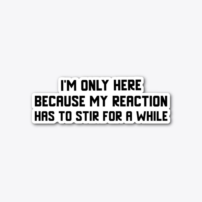 My Chemistry Reaction Has to Stir