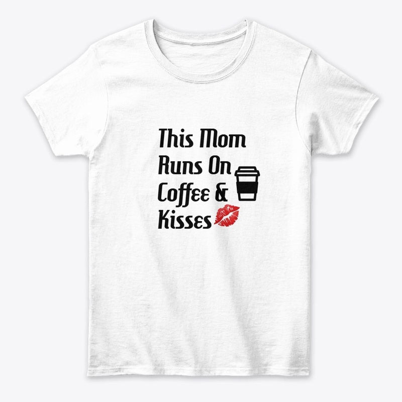 This Mom Runs On Coffee &amp; Kisses D1