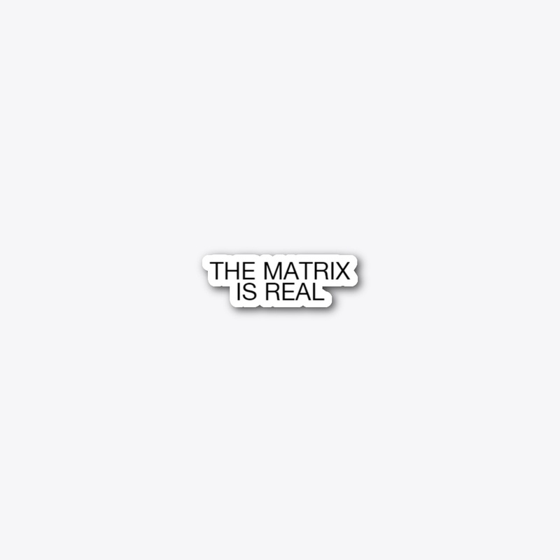 THE MATRIX IS REAL