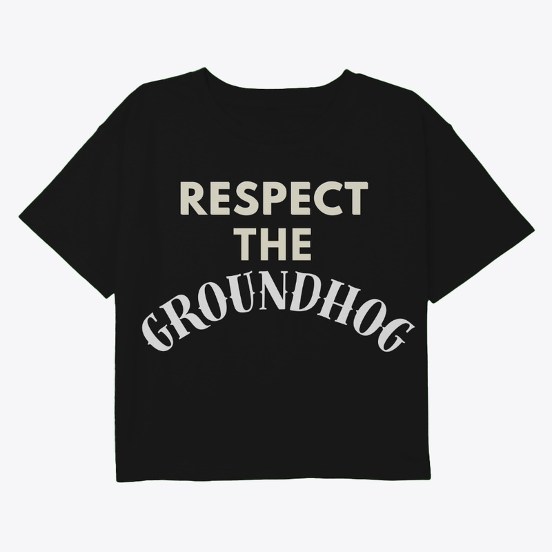 Respect The Groundhog