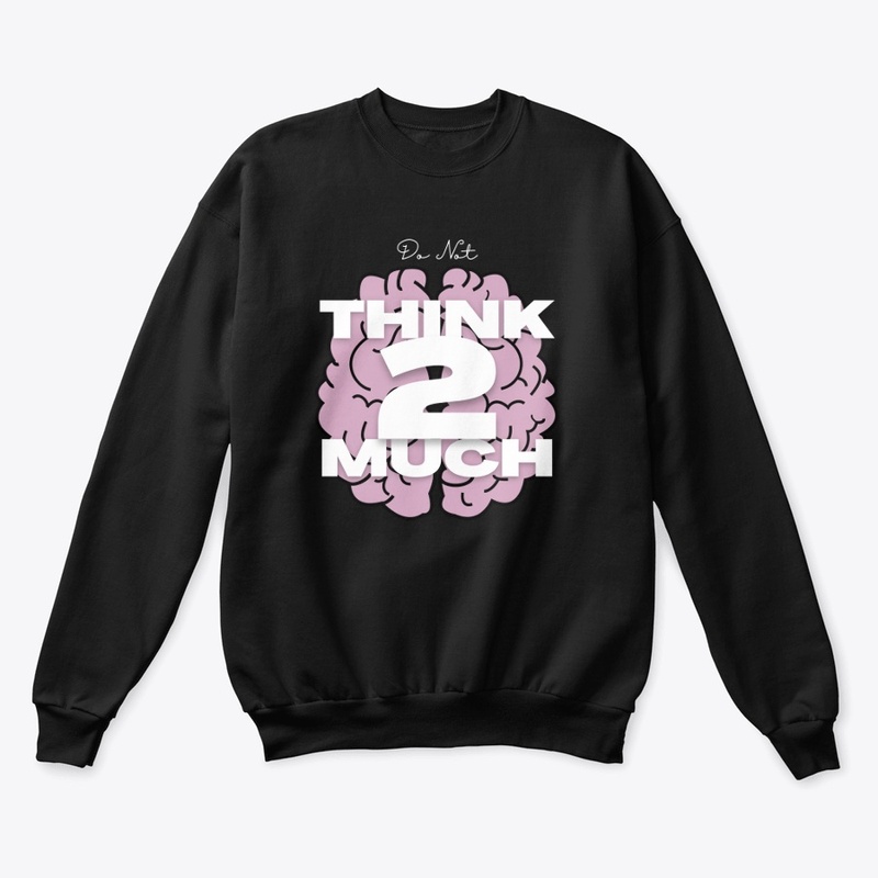 think 2 much