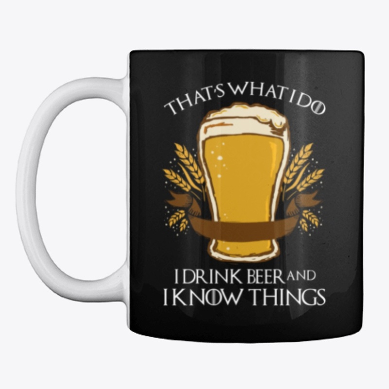 I drink beer and I know things