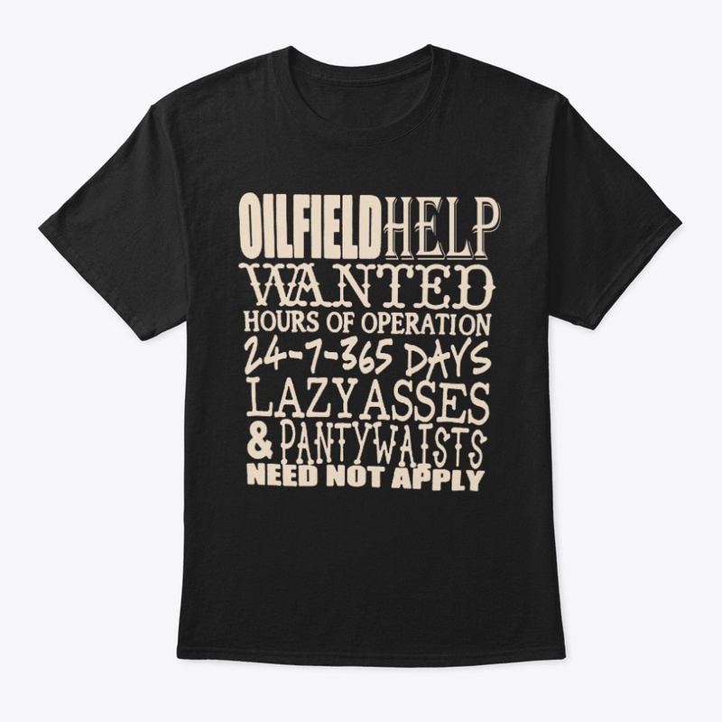 Oil Field Help  Wanted  Shirt