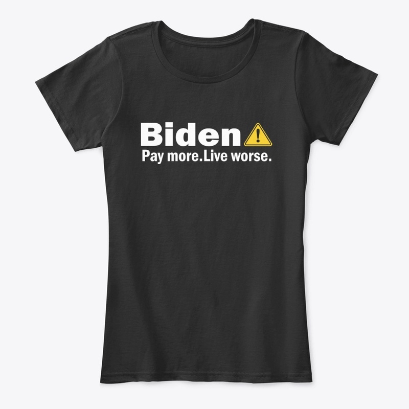 Biden Pay More Live Worse Shirt
