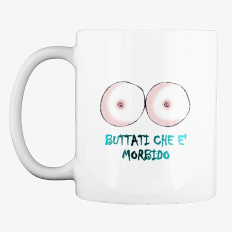 BUTTATI CHE E' MORBIDO