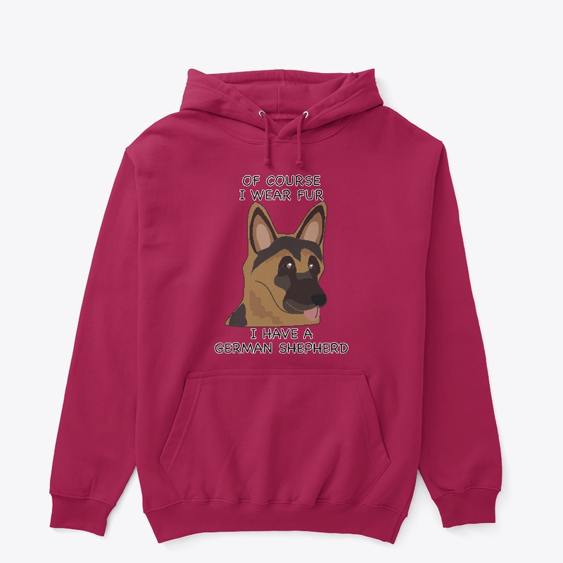 Of Course I Wear Fur - German Shepherd