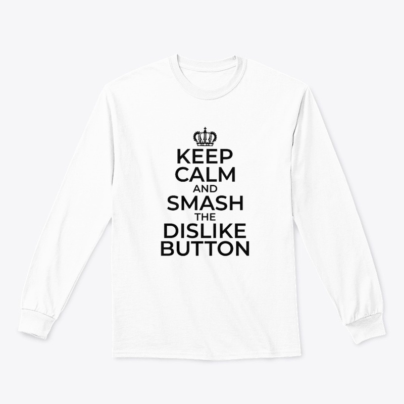 Keep Calm and Smash that Dislike Button