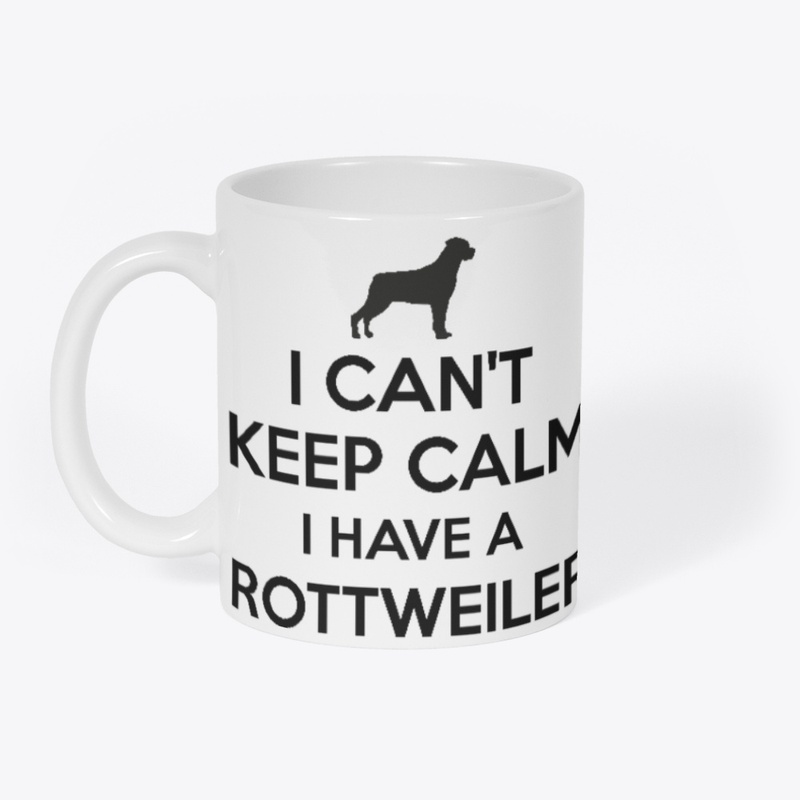 I Can't Keep Calm I Have a Rottweiler