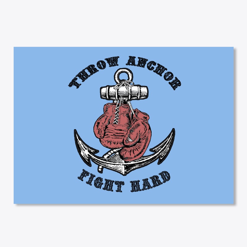 Throw Anchor- Fight Hard