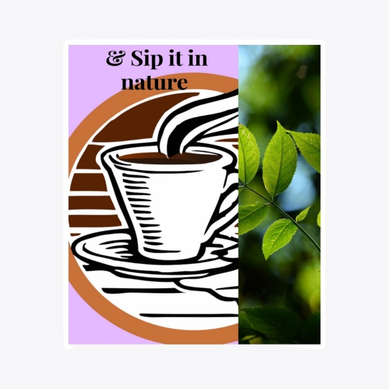 Sip it in nature