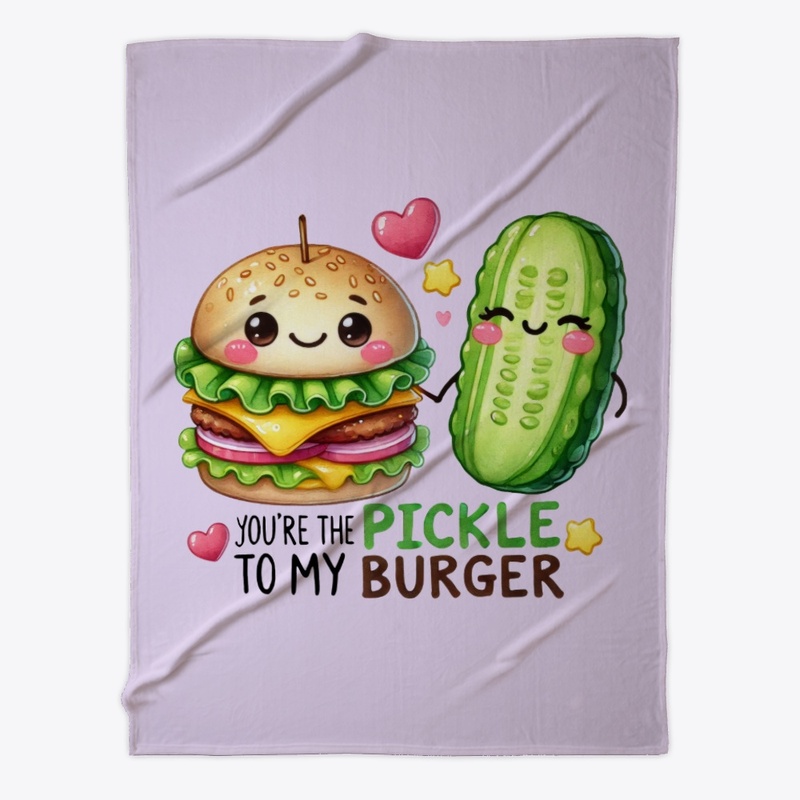 You're the Pickle to My Burger - Funny ❤