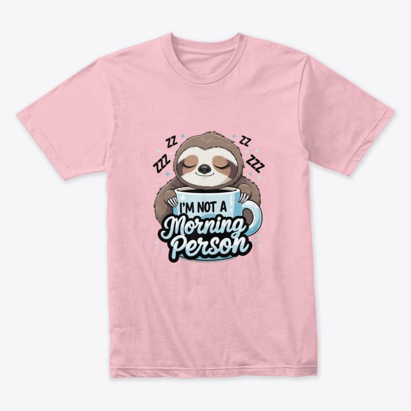 I’m Not a Morning Person – Sleepy Sloth 
