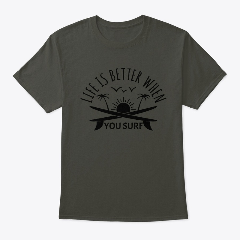LIFE IS BETTER WHEN YOU SURF