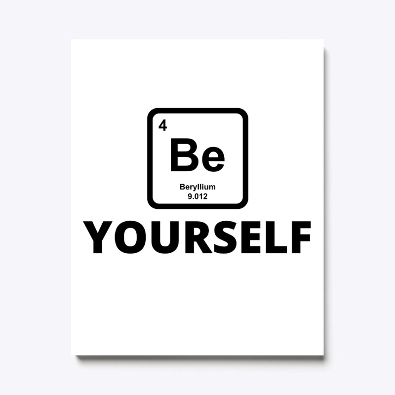Be yourself periodic table slogan funny 