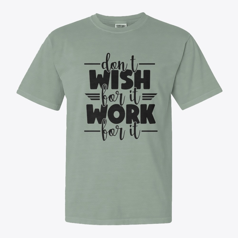 Don't wish for it work for it