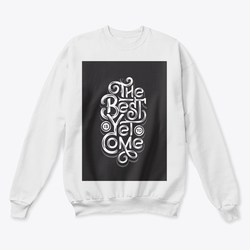The best is yet to come T-shirt 