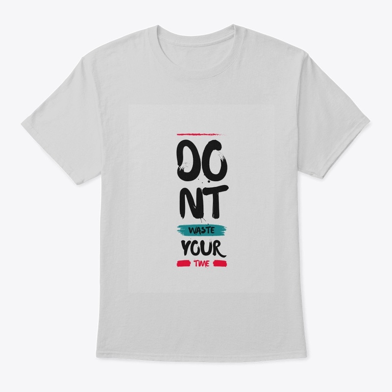 "Don't Waste Your Time" T-Shirt!