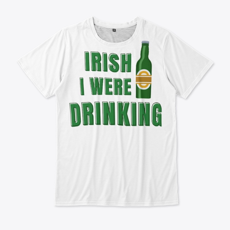 Irish I Were Drinking