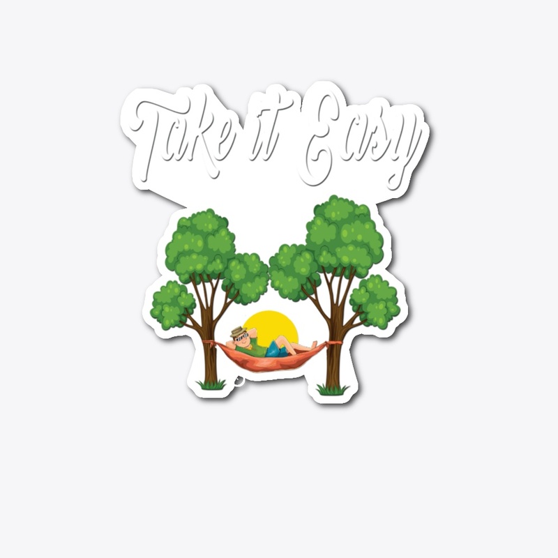 Take it easy