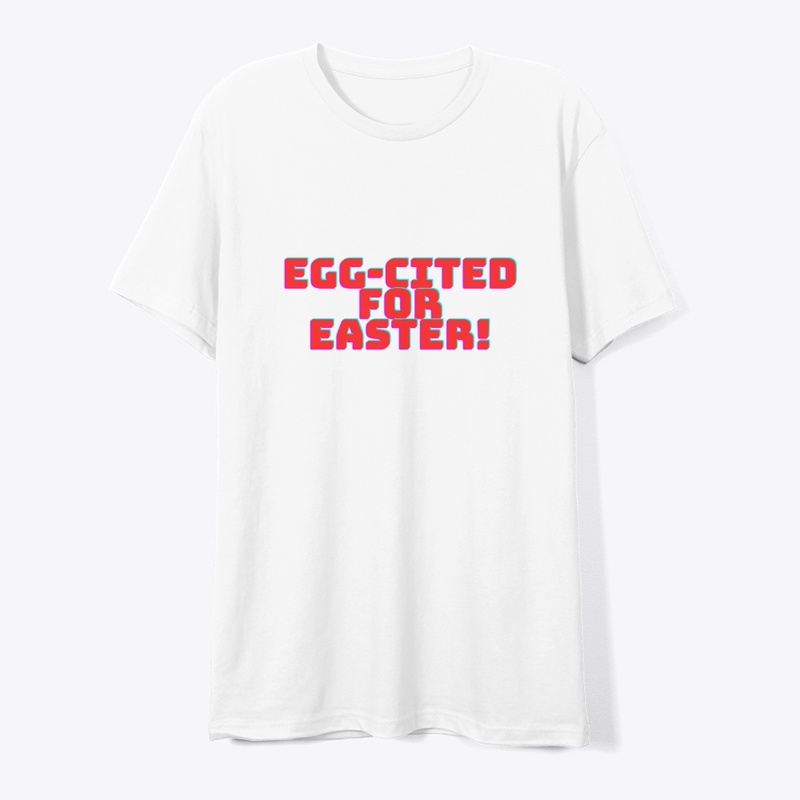 Egg-cited for Easter! T-Shirt Design