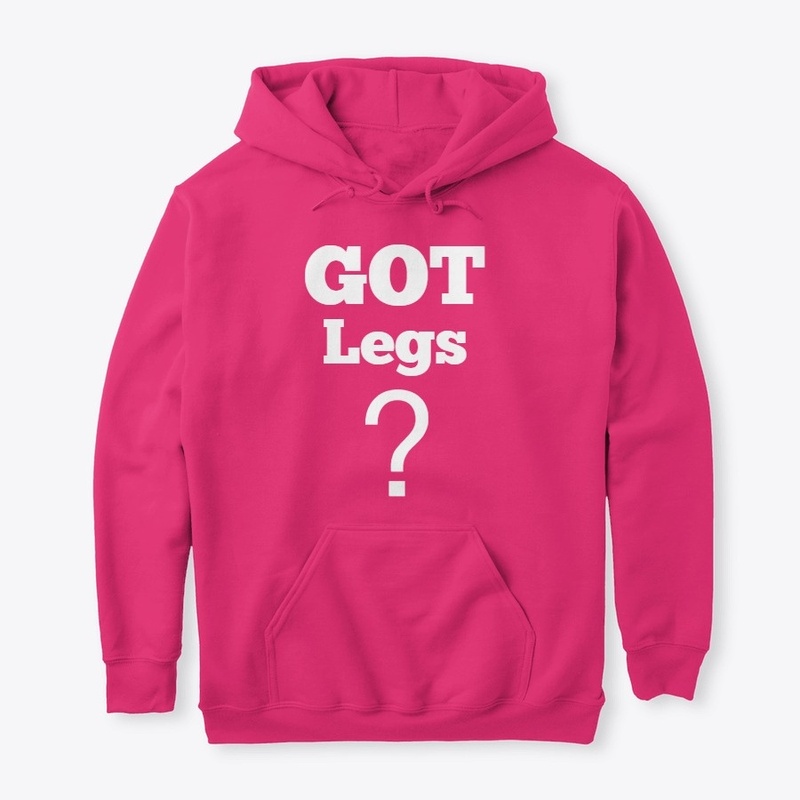 GOT Legs?