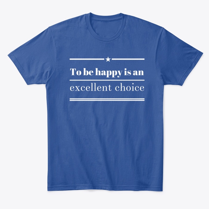 To be happy is an excellent choice