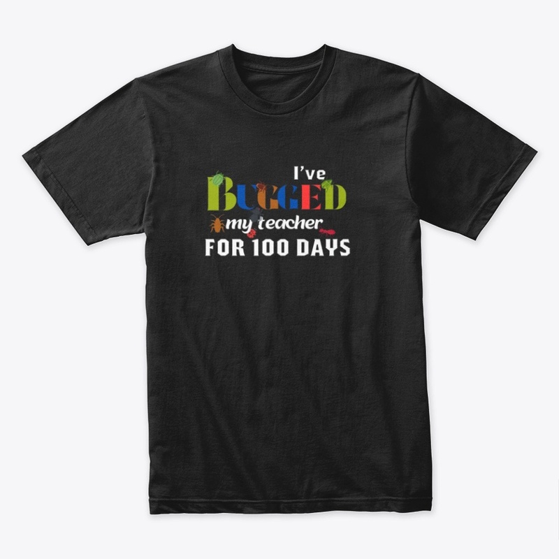 I'VE BUGGED MY TEACHER FOR 100 DAYS .