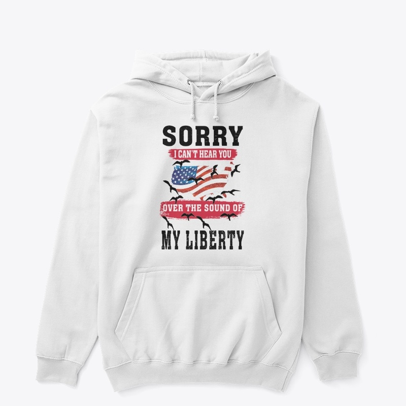 SORRY I CAN'T HEAR YOU 4- JULY-T -SHIRT
