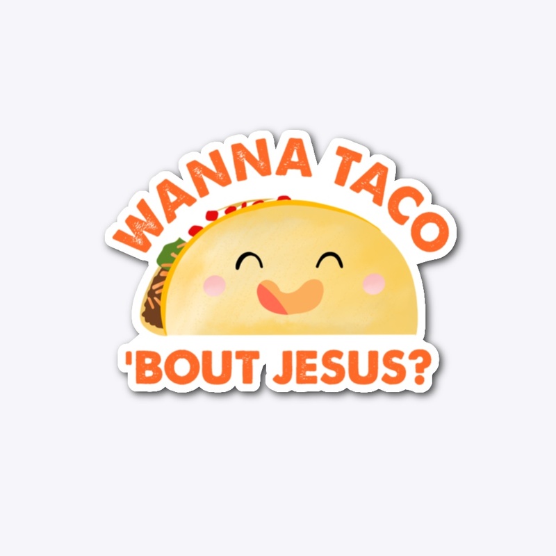 Wanna Taco Bout Jesus Sticker