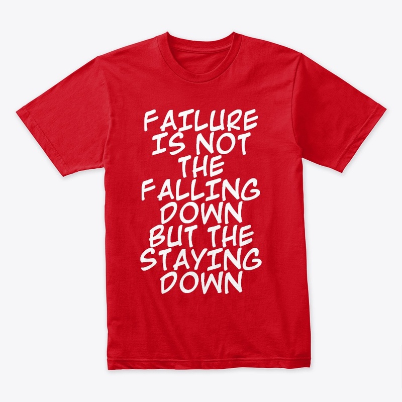 FAILURE IS NOT THE FALLING DOWN...