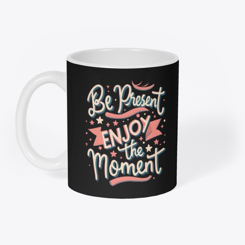 Be present Enjoy the moment T-shirt
