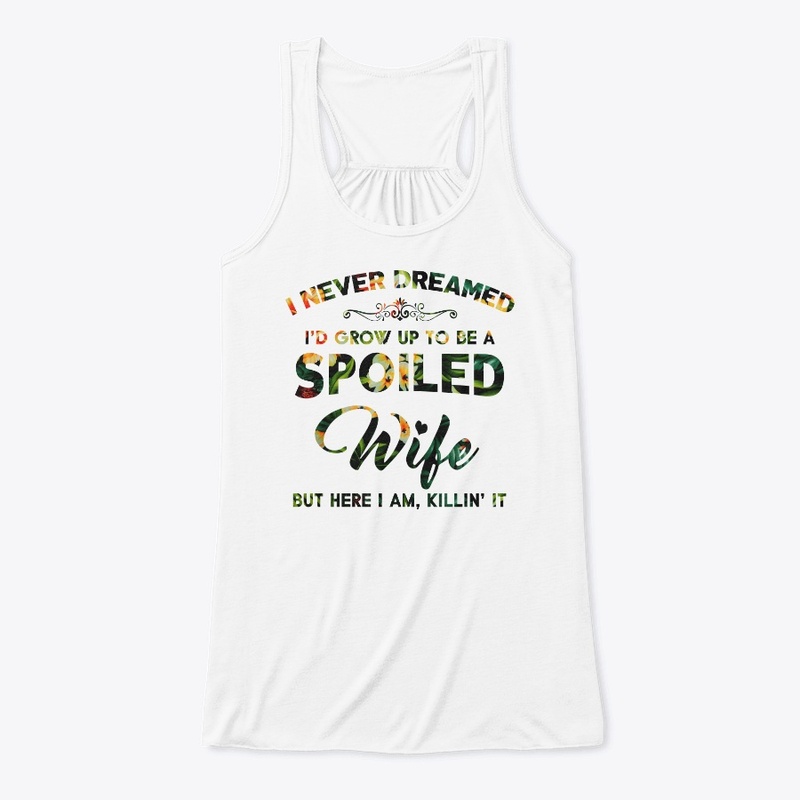 I'd Grow Up To Be A Spoiled Wife T-Shirt
