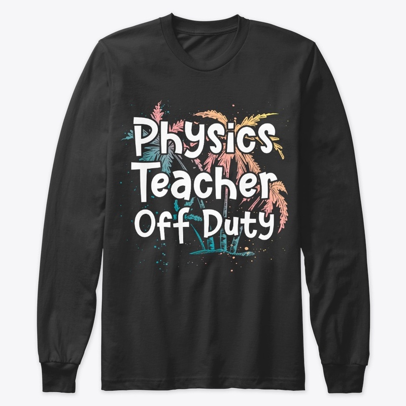 Physics Teacher Vacation Gift Off Duty