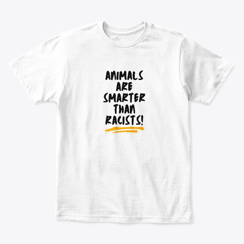 ANIMALS ARE SMARTER THAN RACISTS