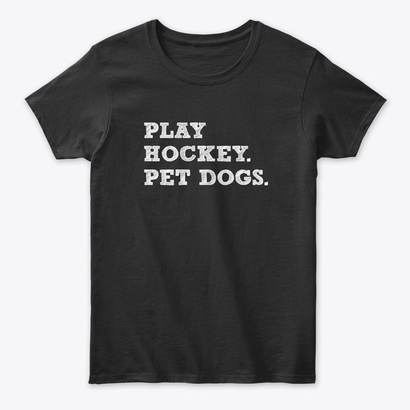 Play Hockey. Pet Dogs.